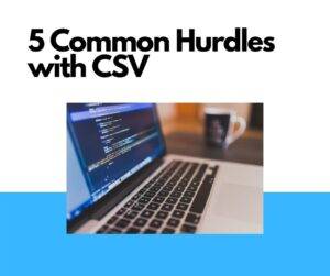 5 Common Hurdles with CSV